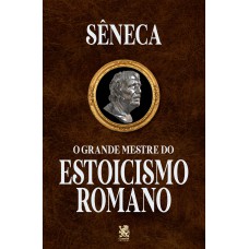 O GRANDE MESTRE DO ESTOICISMO ROMANO