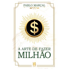 A ARTE DE FAZER MILHÃO