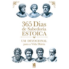 365 DIAS DE SABEDORIA ESTOICA - UM DEVOCIONAL PARA A VIDA DIÁRIA