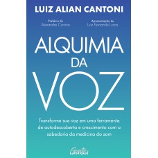 ALQUIMIA DA VOZ: TRANSFORME SUA VOZ EM UMA FERRAMENTA DE AUTODESCOBERTA E CRESCIMENTO COM A SABEDORIA DA MEDICINA DO SOM