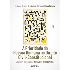 A PRIORIDADE DA PESSOA HUMANA NO DIREITO CIVIL-CONSTITUCIONAL - 1ª ED - 2024