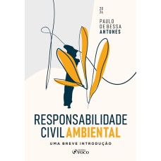 RESPONSABILIDADE CIVIL AMBIENTAL - UMA BREVE INTRODUÇÃO 1ª ED - 2024