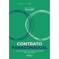 CONTRATO PARACONJUGAL - 2ª ED - 2024: A MODULAÇÃO DA CONJUGALIDADE POR CONTRATO