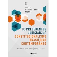 OS PRECEDENTES JUDICIAIS NO CONSTITUCIONALISMO BRASILEIRO CONTEMPORÂNEO - 4ª ED - 2024