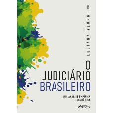 O JUDICIÁRIO BRASILEIRO - UMA ANÁLISE EMPÍRICA E ECONÔMICA - 1ª ED - 2024