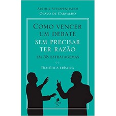 COMO VENCER UM DEBATE SEM PRECISAR TER RAZÃO, EM 38 ESTRATAGEMAS: DIALÉTICA ERÍSTICA