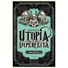 Utopia imperfeita: a grande conspiração