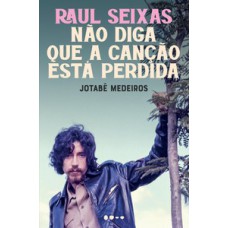 Raul Seixas: não diga que a canção está perdida