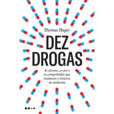 Dez drogas: as plantas, os pós e os comprimidos que mudaram a história da medicina