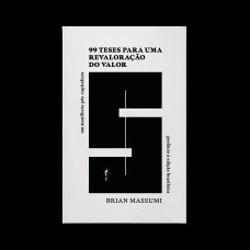 99 TESES PARA UMA REVALORAÇÃO DO VALOR: UM MANIFESTO PÓS-CAPITALISTA