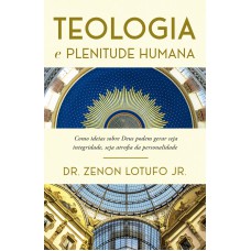 TEOLOGIA E PLENITUDE HUMANA: COMO IDEIAS SOBRE DEUS PODEM GERAR SEJA INTEGRIDADE, SEJA ATROFIA DA PERSONALIDADE.