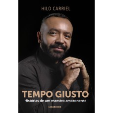 TEMPO GIUSTO:: HISTÓRIAS DE UM MAESTRO AMAZONENSE