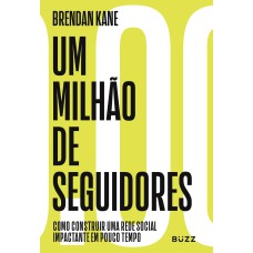 UM MILHÃO DE SEGUIDORES: COMO CONSTRUIR UMA REDE SOCIAL IMPACTANTE EM POUCO TEMPO