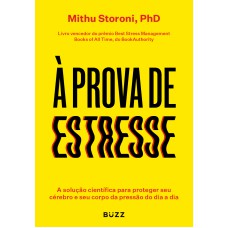 À PROVA DE ESTRESSE: A SOLUÇÃO CIENTÍFICA PARA PROTEGER SEU CÉREBRO E SEU CORPO DA PRESSÃO DO DIA A DIA