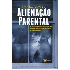 ALIENAÇÃO PARENTAL: A INTERFERÊNCIA NA FORMAÇÃO BIOPSICOSSOCIAL DE CRIANÇAS E ADOLESCENTES