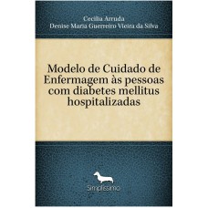 MODELO DE CUIDADO DE ENFERMAGEM ÀS PESSOAS COM DIABETES MELLITUS HOSPITALIZADAS