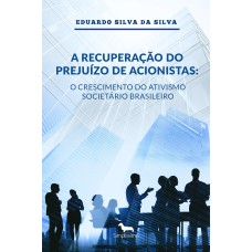 A RECUPERAÇÃO DO PREJUÍZO DE ACIONISTAS - O CRESCIMENTO DO ATIVISMO SOCIETÁRIO BRASILEIRO