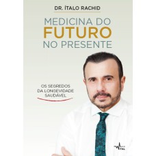 MEDICINA DO FUTURO NO PRESENTE - OS SEGREDOS DA LONGEVIDADE SAUDÁVEL