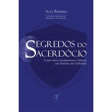 SEGREDOS DO SACERDÓCIO: COMO ABRIR, FUNDAMENTAR E LIDERAR UM TERREIRO DE UMBANDA