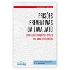 PRISÕES PREVENTIVAS DA LAVA JATO: UMA ANÁLISE EMPÍRICA E CRÍTICA DOS SEUS FUNDAMENTOS