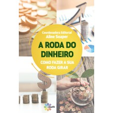 A RODA DO DINHEIRO: COMO FAZER A SUA RODA GIRAR