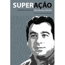 SUPERAÇÃO - A BIOGRAFIA ADVOCATÍCIA DE WANDERLEY MINITTI