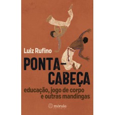 Ponta-cabeça: educação, jogo de corpo e outras mandingas