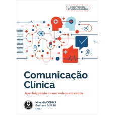 COMUNICAÇÃO CLÍNICA: APERFEIÇOANDO OS ENCONTROS EM SAÚDE