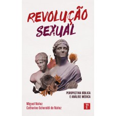 REVOLUÇÃO SEXUAL: PERSPECTIVA BÍBLICA E ANÁLISE MÉDICA