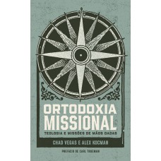 ORTODOXIA MISSIONAL: TEOLOGIA E MISSÕES DE MÃOS DADAS