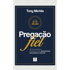 PREGAÇÃO FIEL: PROCLAMANDO A ESCRITURA COM INTEGRIDADE, EXCELÊNCIA E FERVOR - LANÇAMENTO