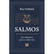 SALMOS: UM BÁLSAMO PARA A VIDA REAL