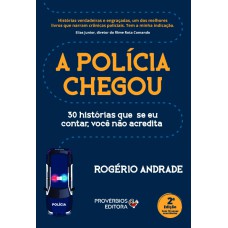 A polícia chegou: 30 histórias que seu eu contar, você não acredita