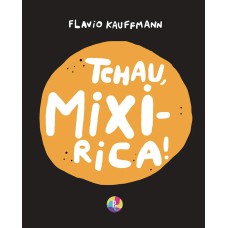 TCHAU, MIXIRICA!