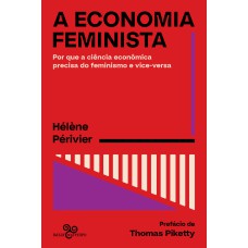 A ECONOMIA FEMINISTA: POR QUE A CIÊNCIA ECONÔMICA PRECISA DO FEMINISMO E VICE-VERSA