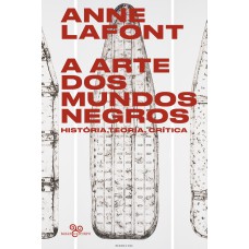 A ARTE DOS MUNDOS NEGROS: HISTÓRIA, TEORIA, CRÍTICA