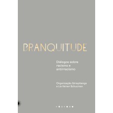 BRANQUITUDE: DIÁLOGOS SOBRE RACISMO E ANTIRRACISMO