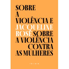 SOBRE A VIOLÊNCIA E SOBRE A VIOLÊNCIA CONTRA AS MULHERES