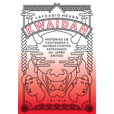 KWAIDAN: HISTÓRIAS DE FANTASMAS E OUTROS CONTOS ESTRANHOS DO JAPÃO ANTIGO