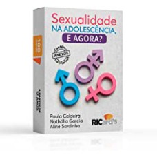 SEXUALIDADE NA ADOLESCÊNCIA, E AGORA? 100 REFLEXÕES E DESAFIOS PARA UMA SEXUALIDADE SAUDÁVEL