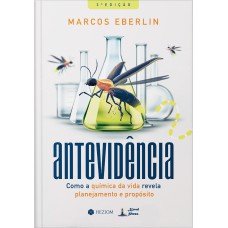 ANTEVIDÊNCIA: COMO A QUÍMICA DA VIDA REVELA PLANEJAMENTO E PROPÓSITO