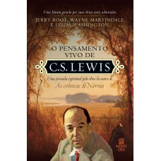 O PENSAMENTO VIVO DE C. S. LEWIS: UMA JORNADA ESPIRITUAL PELA OBRA DO AUTOR DE 