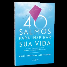 40 SALMOS PARA INSPIRAR SUA VIDA: LEITURAS PARA VOCÊ MEDITAR, RELAXAR E FICAR EM PAZ COM DEUS.