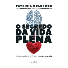 O SEGREDO DA VIDA PLENA: CONSTRUINDO A PONTE DA FÉ ENTRE A MENTE E O CORAÇÃO