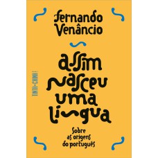 ASSIM NASCEU UMA LÍNGUA: SOBRE AS ORIGENS DO PORTUGUÊS