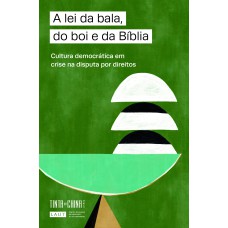 A LEI DA BALA, DO BOI E DA BÍBLIA: CULTURA DEMOCRÁTICA EM CRISE NA DISPUTA POR DIREITOS