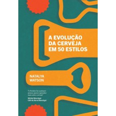 A EVOLUÇÃO DA CERVEJA EM 50 ESTILOS