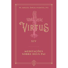 VIRTUS XIV - MEDITAÇÕES SOBRE DEUS PAI