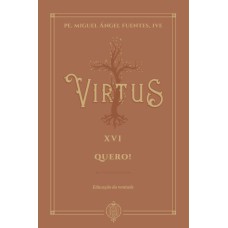 VIRTUS XVI - QUERO! - EDUCAÇÃO DA VONTADE