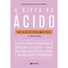 A DIETA DO ÁCIDO: AS REVELADORAS DESCOBERTAS DA CIÊNCIA SOBRE O ÁCIDOÚRICO